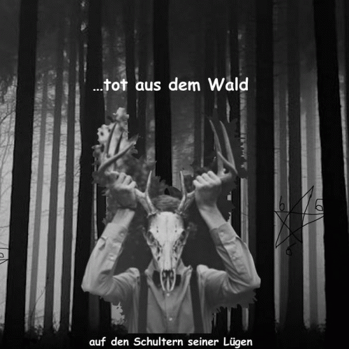 Tot Aus Dem Wald : Auf den Schultern seiner Lügen Tot Aus Dem Wald : Auf den Schultern seiner Lügen